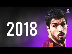 Video: Luis Suarez 2018 ? Ultimate Skills, Assists & Goals | HD